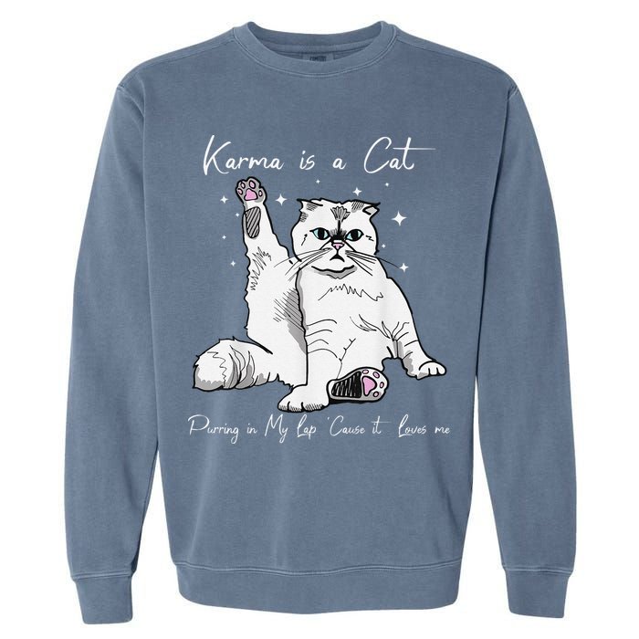 Karma Is A Cat Purring In My Lap Cause It Loves Me Cat Lover Garment-Dyed Sweatshirt