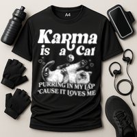 Karma Is A Cat Purring In My Lap Cause It Loves Me Performance Shirt