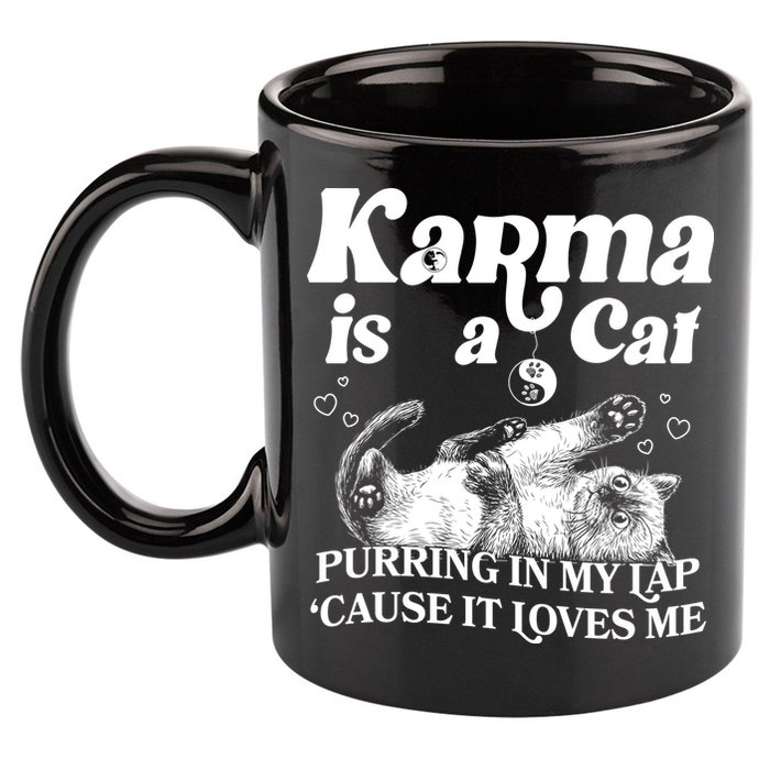 Karma Is A Cat Purring In My Lap Cause It Loves Me 11oz C Handle Ceramic Mug