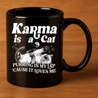 Karma Is A Cat Purring In My Lap Cause It Loves Me 11oz C Handle Ceramic Mug