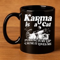 Karma Is A Cat Purring In My Lap Cause It Loves Me 11oz C Handle Ceramic Mug
