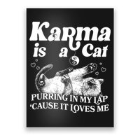 Karma Is A Cat Purring In My Lap Cause It Loves Me Poster