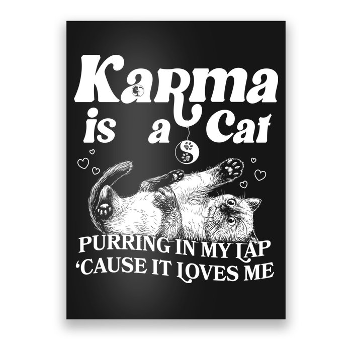 Karma Is A Cat Purring In My Lap Cause It Loves Me Poster