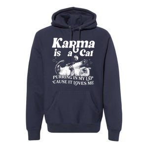 Karma Is A Cat Purring In My Lap Cause It Loves Me Premium Hoodie