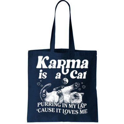 Karma Is A Cat Purring In My Lap Cause It Loves Me Tote Bag