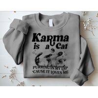 Karma Is A Cat Purring In My Lap Cause It Loves Me Sweatshirt
