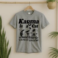 Karma Is A Cat Purring In My Lap Cause It Loves Me T-Shirt