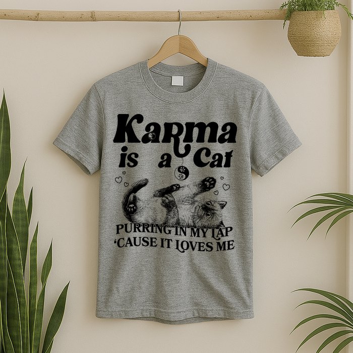 Karma Is A Cat Purring In My Lap Cause It Loves Me T-Shirt