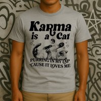 Karma Is A Cat Purring In My Lap Cause It Loves Me T-Shirt