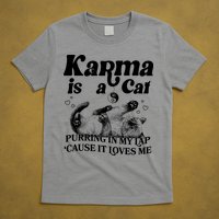 Karma Is A Cat Purring In My Lap Cause It Loves Me T-Shirt