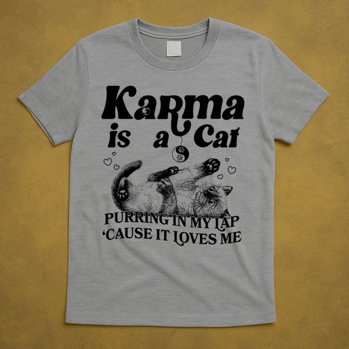 Karma Is A Cat Purring In My Lap Cause It Loves Me T-Shirt