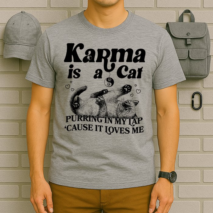Karma Is A Cat Purring In My Lap Cause It Loves Me T-Shirt