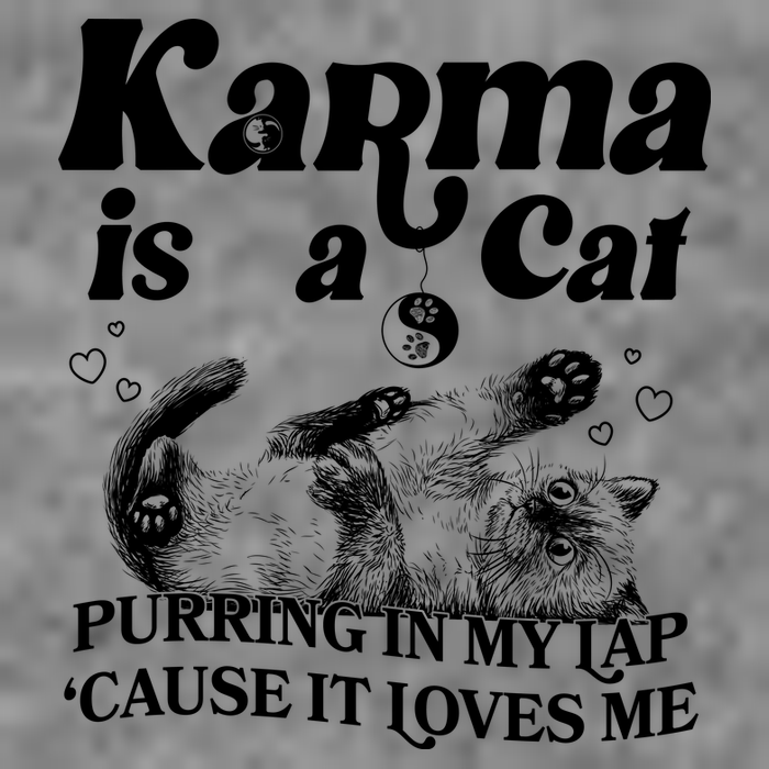 Karma Is A Cat Purring In My Lap Cause It Loves Me T-Shirt