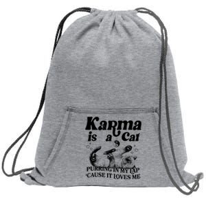 Karma Is A Cat Purring In My Lap Cause It Loves Me Sweatshirt Cinch Pack Bag