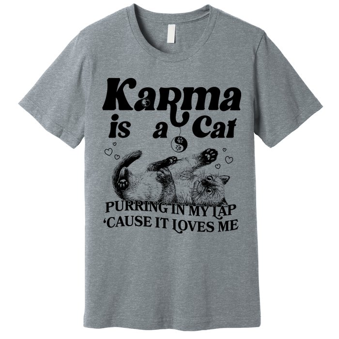 Karma Is A Cat Purring In My Lap Cause It Loves Me Premium T-Shirt