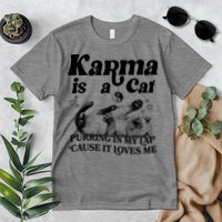 Karma Is A Cat Purring In My Lap Cause It Loves Me Premium T-Shirt