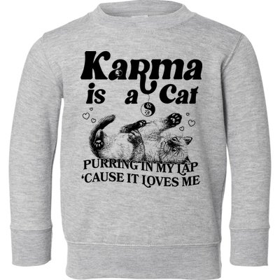 Karma Is A Cat Purring In My Lap Cause It Loves Me Toddler Sweatshirt