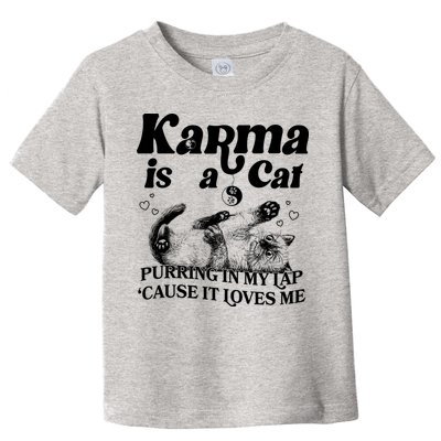 Karma Is A Cat Purring In My Lap Cause It Loves Me Toddler T-Shirt