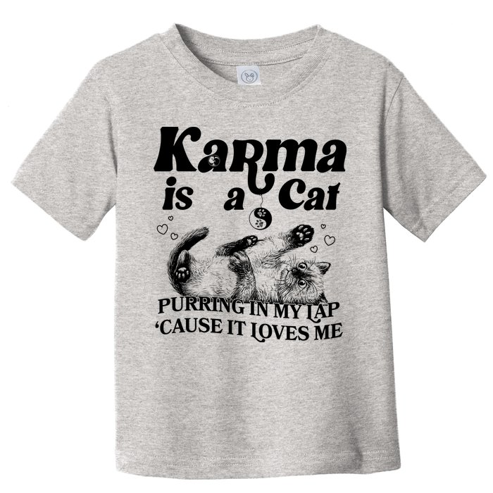 Karma Is A Cat Purring In My Lap Cause It Loves Me Toddler T-Shirt