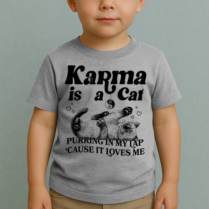 Karma Is A Cat Purring In My Lap Cause It Loves Me Toddler T-Shirt