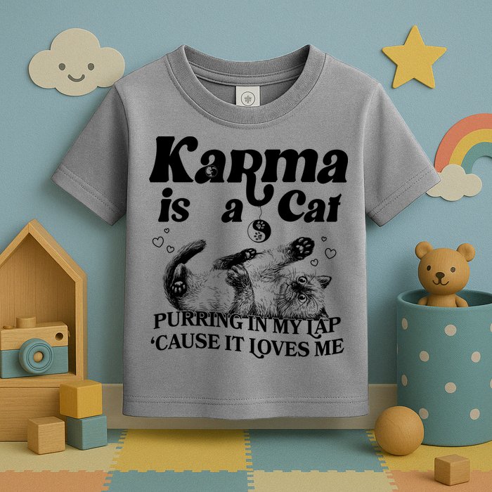 Karma Is A Cat Purring In My Lap Cause It Loves Me Toddler T-Shirt
