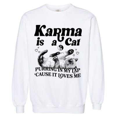 Karma Is A Cat Purring In My Lap Cause It Loves Me Garment-Dyed Sweatshirt