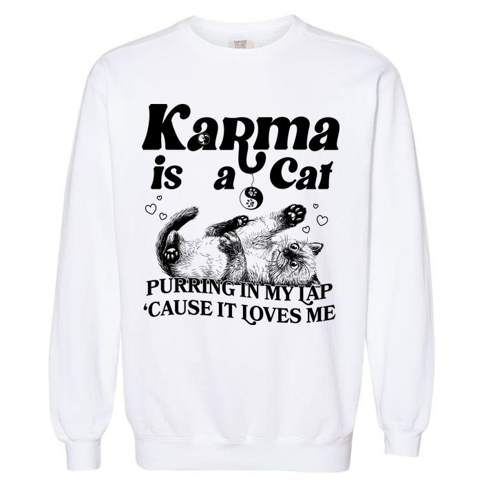 Karma Is A Cat Purring In My Lap Cause It Loves Me Garment-Dyed Sweatshirt