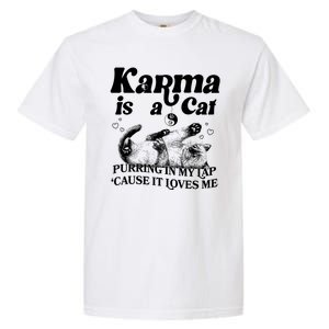 Karma Is A Cat Purring In My Lap Cause It Loves Me Garment-Dyed Heavyweight T-Shirt