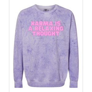 Karma Is A Relaxing Thought Funny Revenge Joke Meme Colorblast Crewneck Sweatshirt