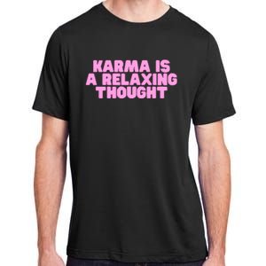 Karma Is A Relaxing Thought Funny Revenge Joke Meme Adult ChromaSoft Performance T-Shirt