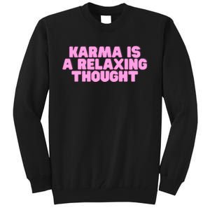 Karma Is A Relaxing Thought Funny Revenge Joke Meme Tall Sweatshirt