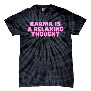 Karma Is A Relaxing Thought Funny Revenge Joke Meme Tie-Dye T-Shirt