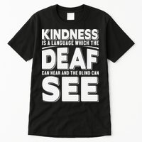 Kindness Is A Language Which Deaf Tall T-Shirt