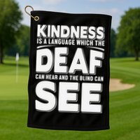Kindness Is A Language Which Deaf Golf Towel