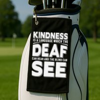 Kindness Is A Language Which Deaf Golf Towel