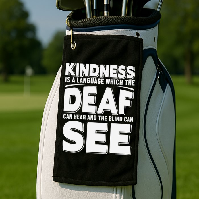 Kindness Is A Language Which Deaf Golf Towel