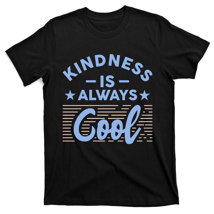 Kindness Is Always Cool Be Kind T-Shirt