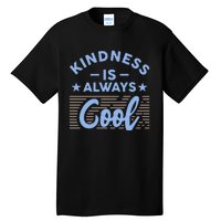 Kindness Is Always Cool Be Kind Tall T-Shirt