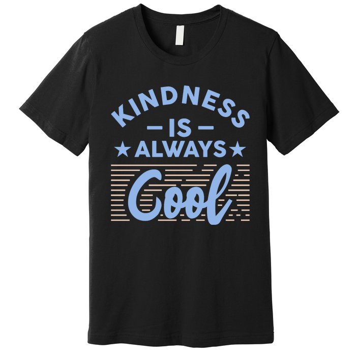 Kindness Is Always Cool Be Kind Premium T-Shirt