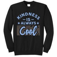 Kindness Is Always Cool Be Kind Tall Sweatshirt