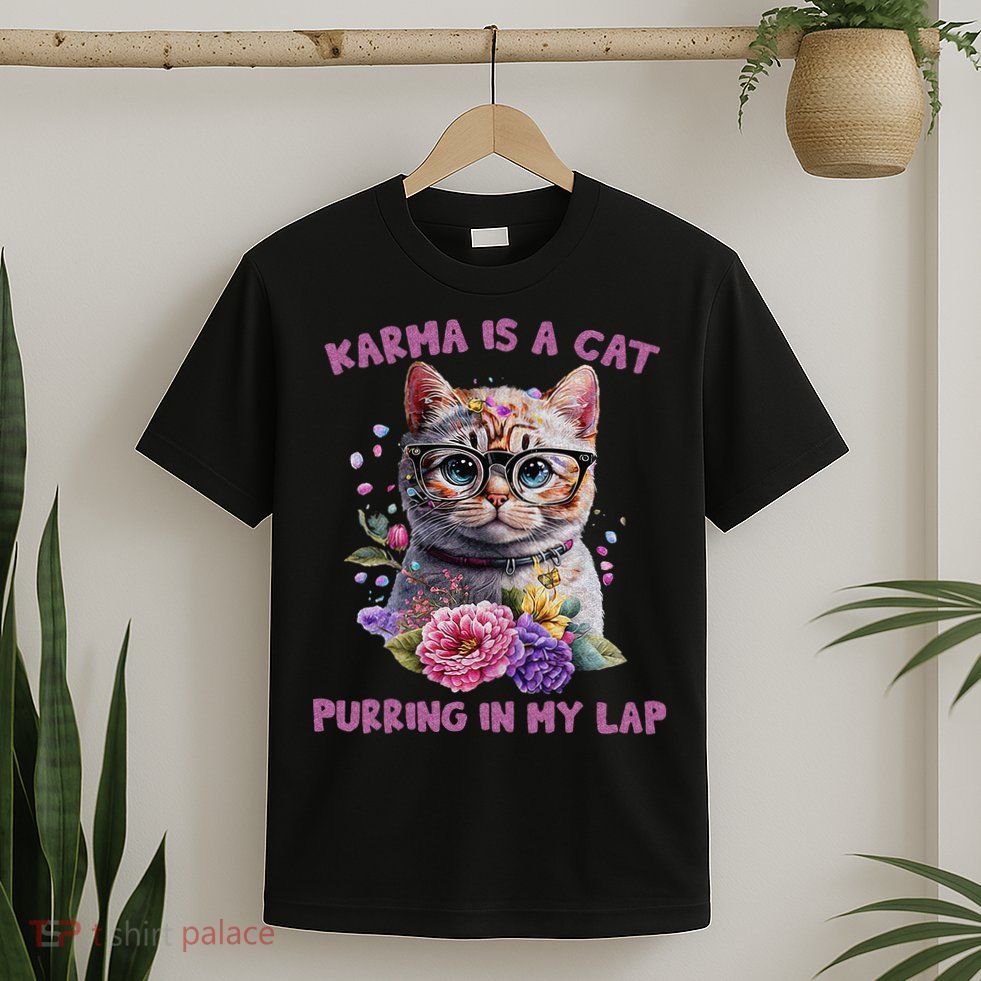 Karma Is A Cat Purring In My Lap T-Shirt