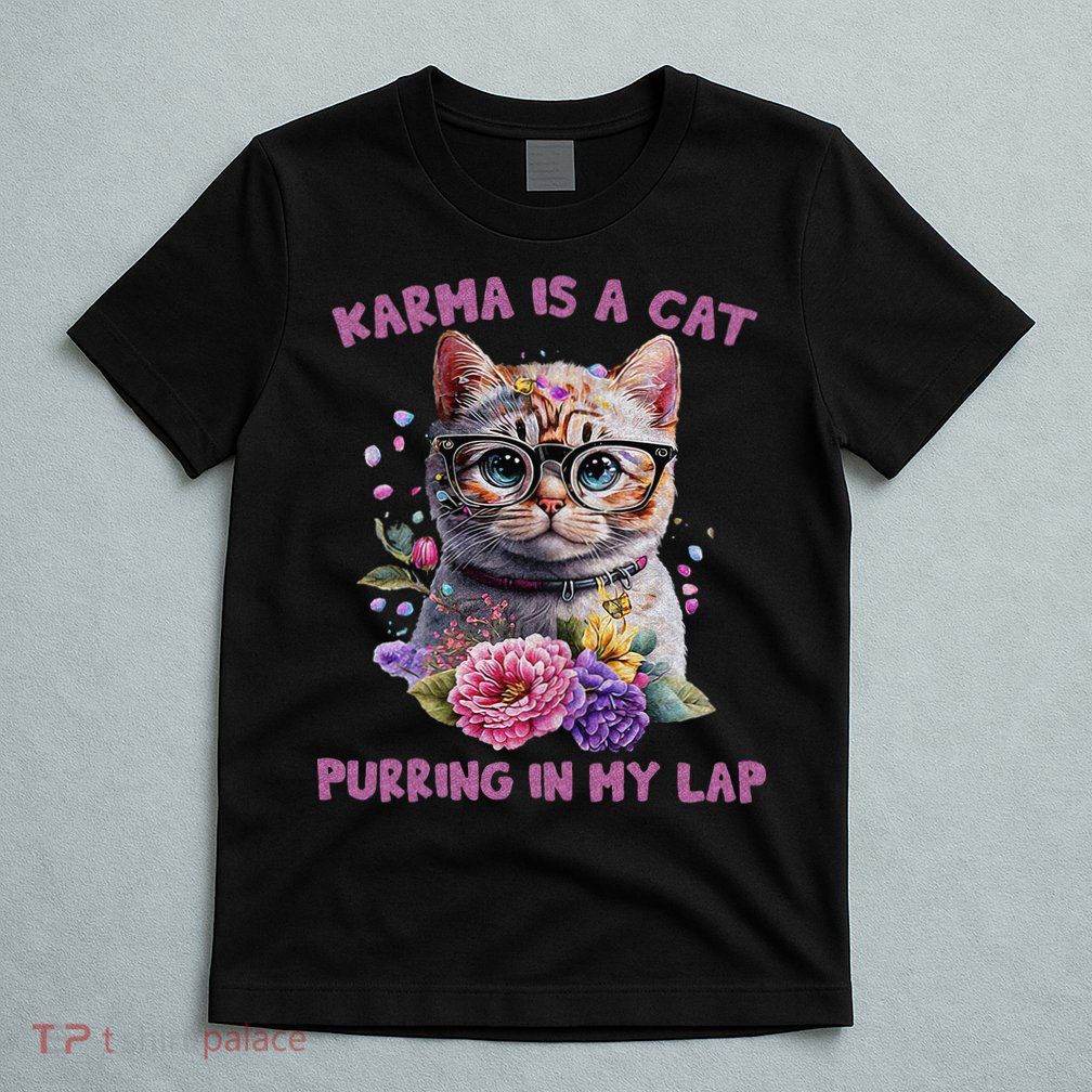 Karma Is A Cat Purring In My Lap T-Shirt
