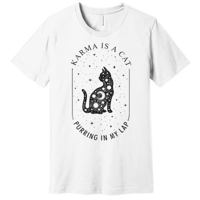 Karma Is A Cat Purring In My Lap Cause It Loves Me Premium T-Shirt