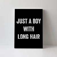 Kids I Am Just A Boy With Long Hair Better Than Yours Canvas