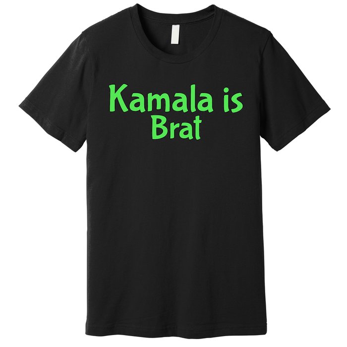 Kamala Is Brat Funny Sarcastic Quote Kamala Is Brat 2024 Premium T-Shirt