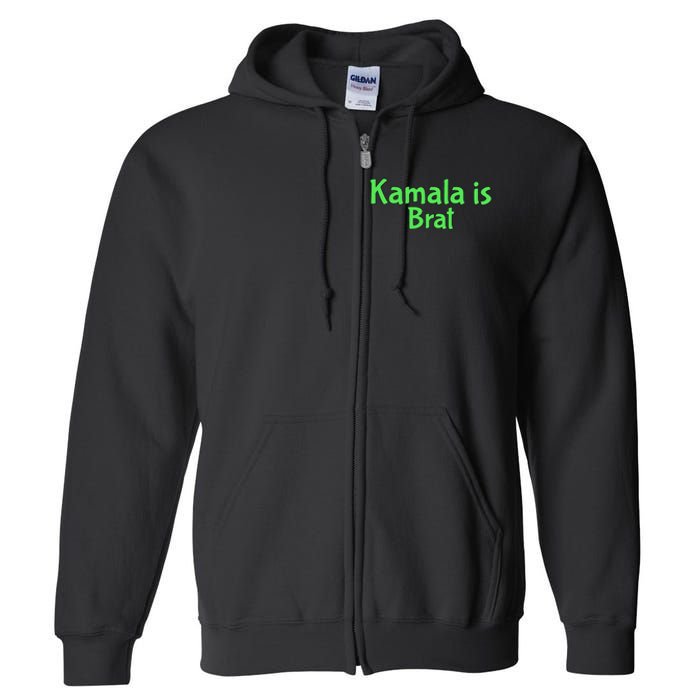 Kamala Is Brat Funny Sarcastic Quote Kamala Is Brat 2024 Full Zip Hoodie