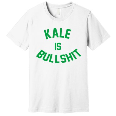 Kale Is Bullshit Premium T-Shirt