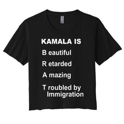 Kamala Is Brat Beautiful Retarded Amazing Troubled By Immigration Women's Crop Top Tee