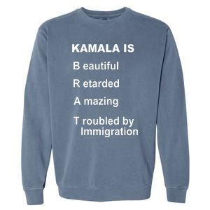 Kamala Is Brat Beautiful Retarded Amazing Troubled By Immigration Garment-Dyed Sweatshirt