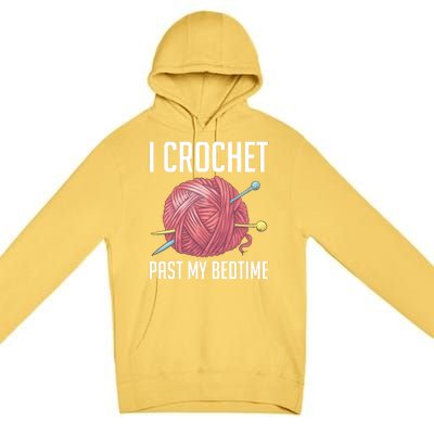 Knitters I Crochet Past My Bedtime Crocheting Crochet Lovers Cool Gift Premium Pullover Hoodie